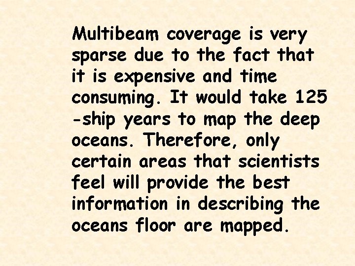 Multibeam coverage is very sparse due to the fact that it is expensive and