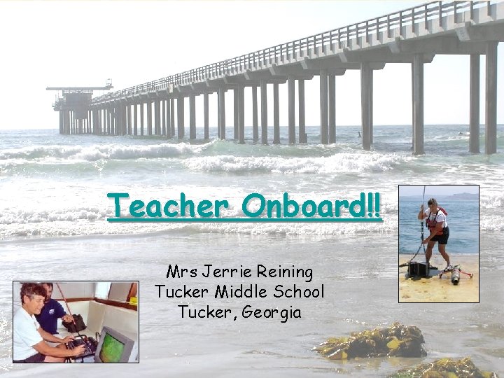 Teacher Onboard!! Mrs Jerrie Reining Tucker Middle School Tucker, Georgia 