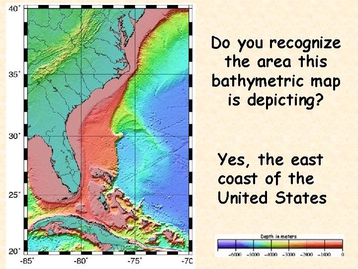 Do you recognize the area this bathymetric map is depicting? Yes, the east coast