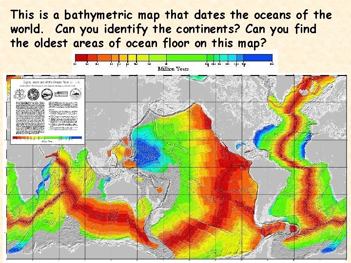 This is a bathymetric map that dates the oceans of the world. Can you
