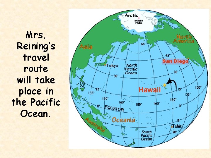 Mrs. Reining’s travel route will take place in the Pacific Ocean. San Diego Hawaii