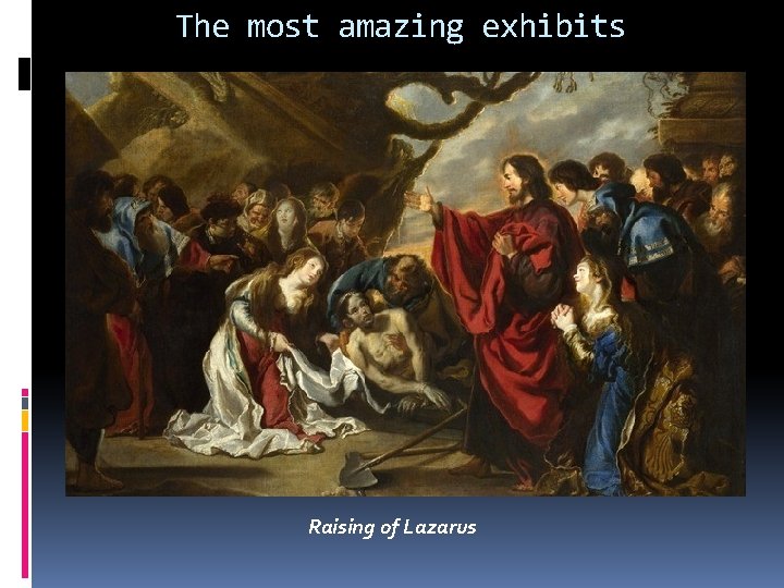 The most amazing exhibits Raising of Lazarus 