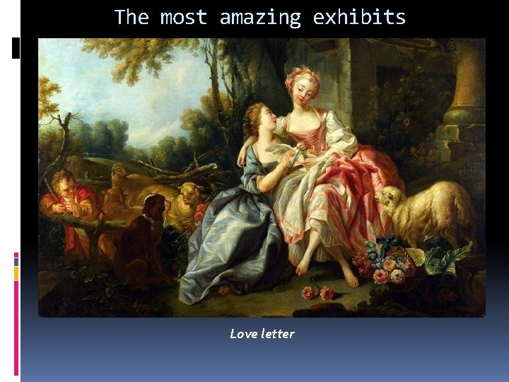 The most amazing exhibits Love letter 