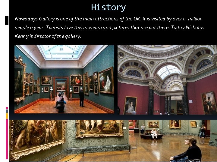 History Nowadays Gallery is one of the main attractions of the UK. It is