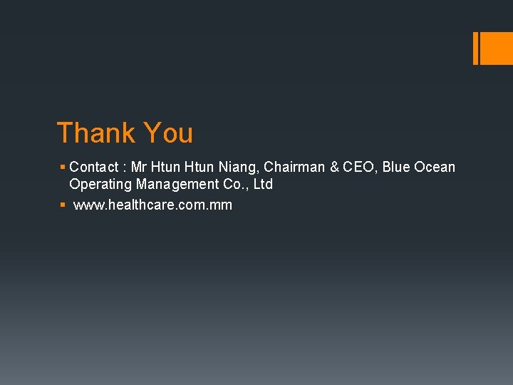 Thank You § Contact : Mr Htun Niang, Chairman & CEO, Blue Ocean Operating