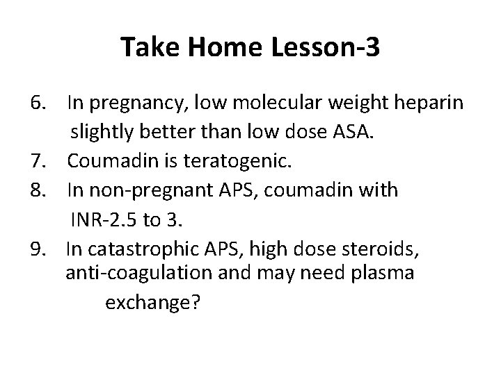 Take Home Lesson-3 6. In pregnancy, low molecular weight heparin slightly better than low