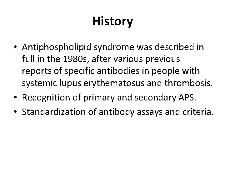 History • Antiphospholipid syndrome was described in full in the 1980 s, after various