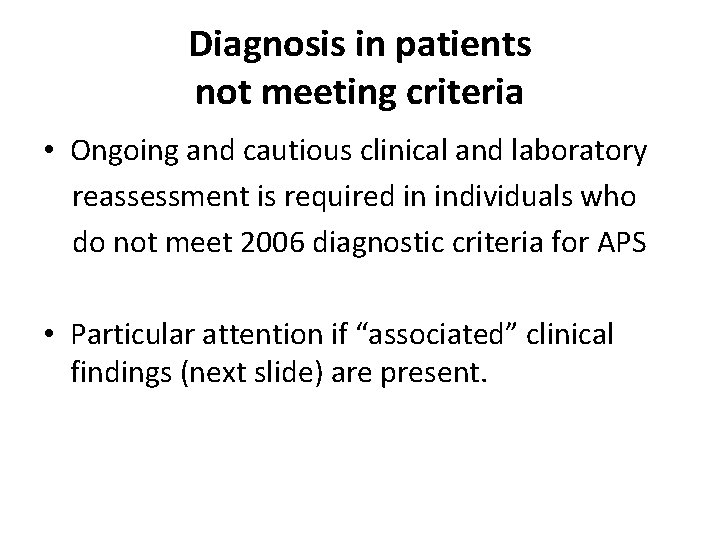 Diagnosis in patients not meeting criteria • Ongoing and cautious clinical and laboratory reassessment