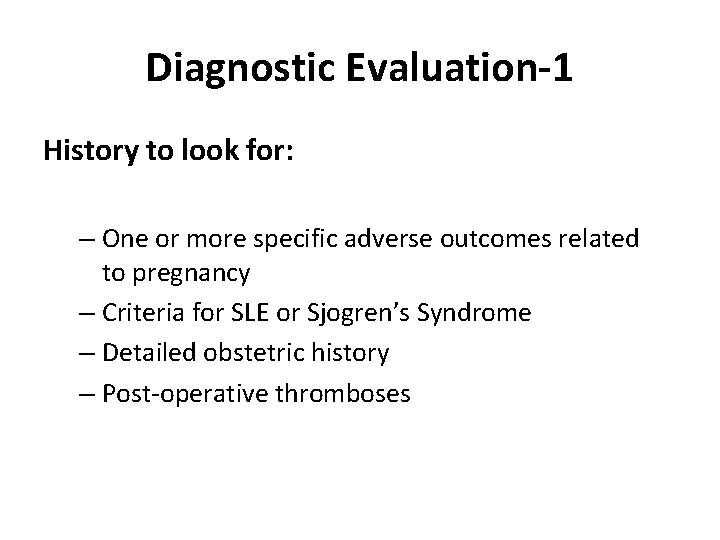 Diagnostic Evaluation-1 History to look for: – One or more specific adverse outcomes related