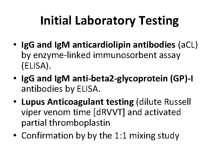 Initial Laboratory Testing • Ig. G and Ig. M anticardiolipin antibodies (a. CL) by