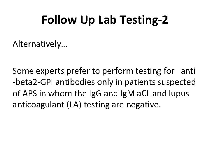 Follow Up Lab Testing-2 Alternatively… Some experts prefer to perform testing for anti -beta