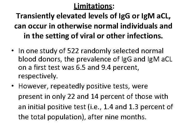 Limitations: Transiently elevated levels of Ig. G or Ig. M a. CL, can occur