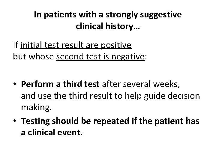 In patients with a strongly suggestive clinical history… If initial test result are positive