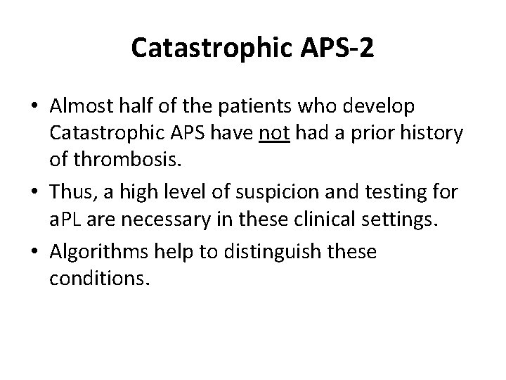 Catastrophic APS-2 • Almost half of the patients who develop Catastrophic APS have not