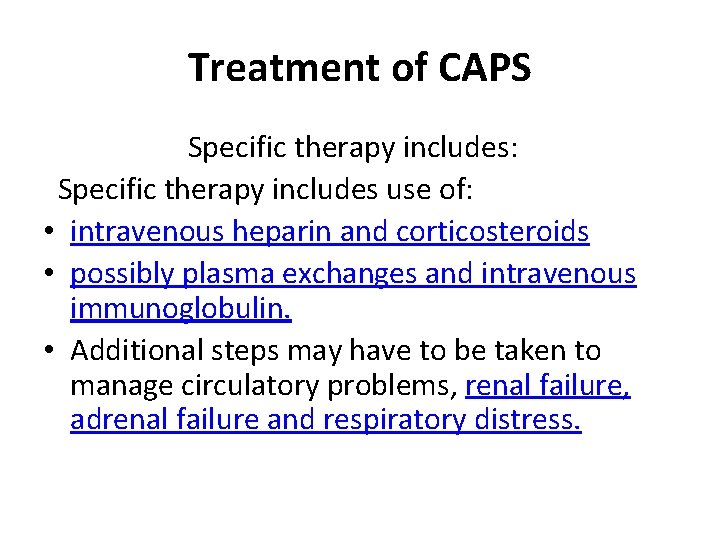 Treatment of CAPS Specific therapy includes: Specific therapy includes use of: • intravenous heparin