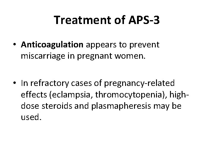 Treatment of APS-3 • Anticoagulation appears to prevent miscarriage in pregnant women. • In