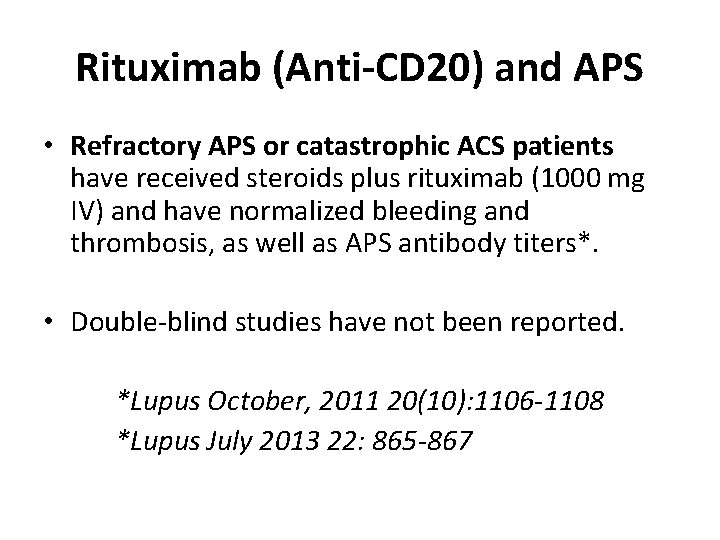 Rituximab (Anti-CD 20) and APS • Refractory APS or catastrophic ACS patients have received