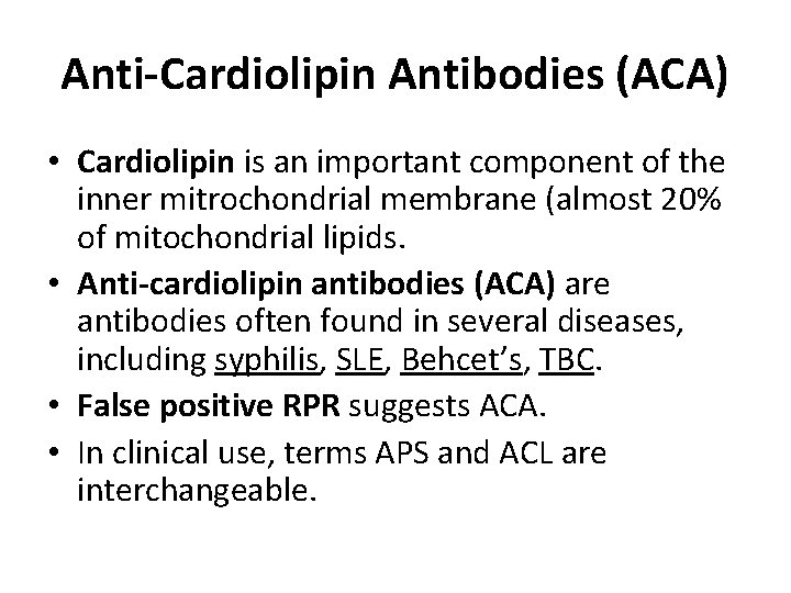 Anti-Cardiolipin Antibodies (ACA) • Cardiolipin is an important component of the inner mitrochondrial membrane