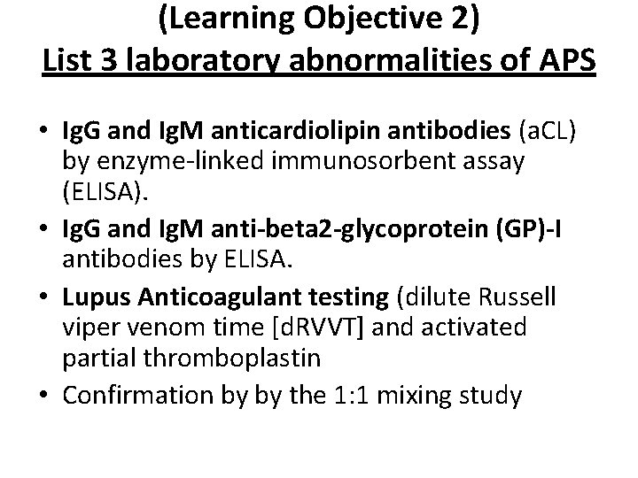 (Learning Objective 2) List 3 laboratory abnormalities of APS • Ig. G and Ig.