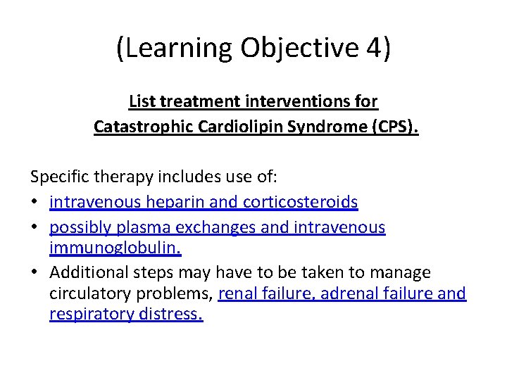 (Learning Objective 4) List treatment interventions for Catastrophic Cardiolipin Syndrome (CPS). Specific therapy includes