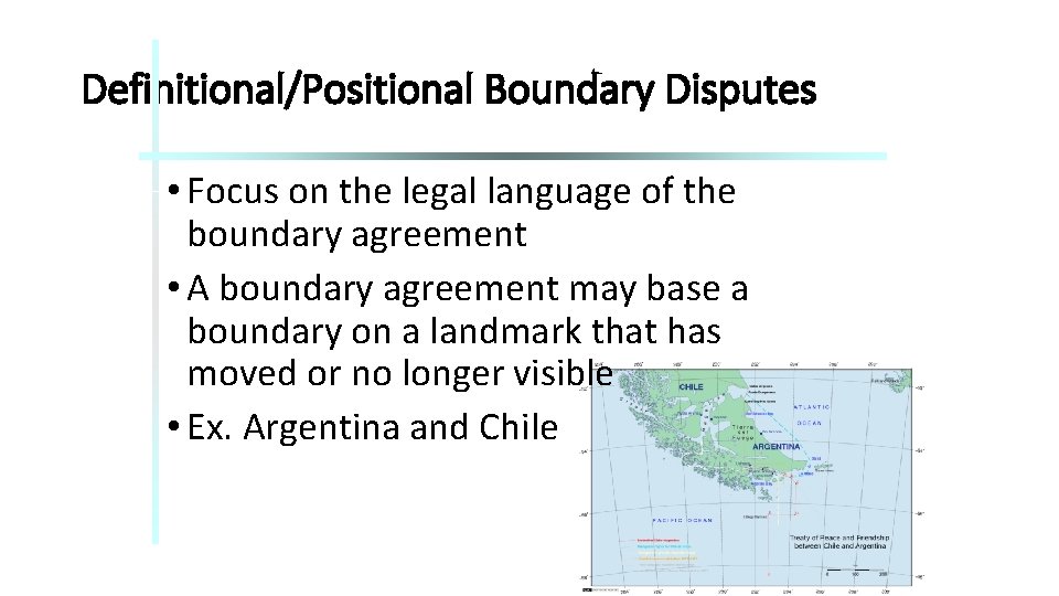 Definitional/Positional Boundary Disputes • Focus on the legal language of the boundary agreement •