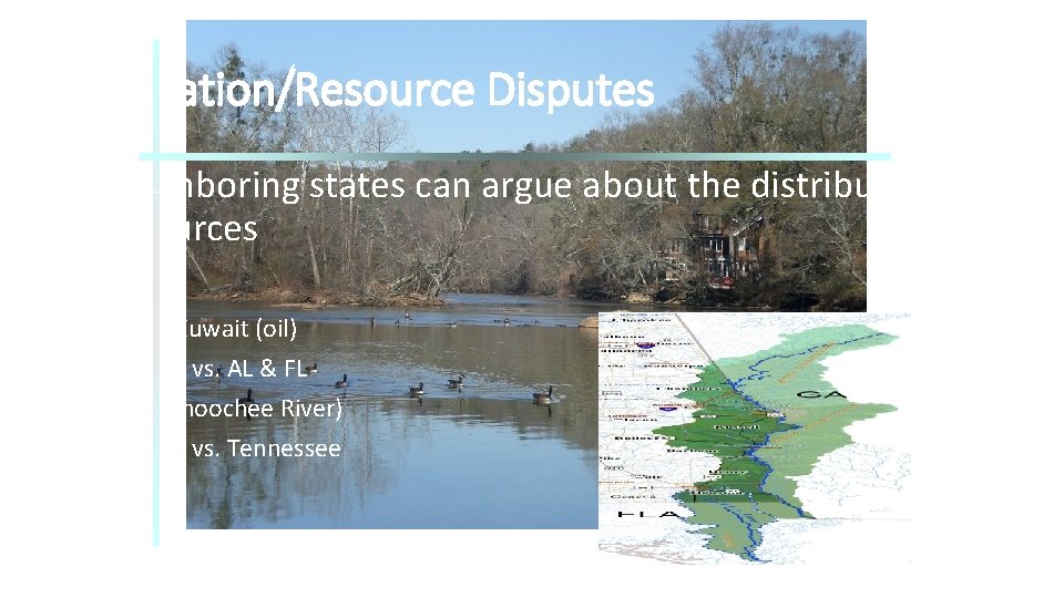 Allocation/Resource Disputes • Neighboring states can argue about the distribution of resources • Ex.