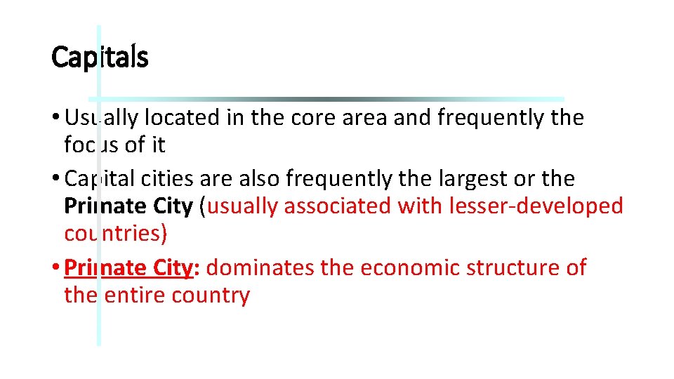 Capitals • Usually located in the core area and frequently the focus of it