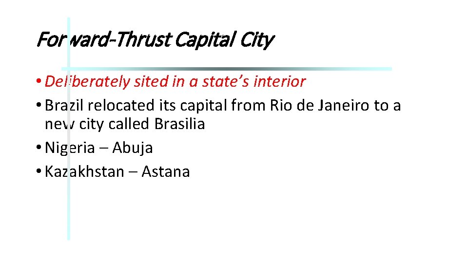 Forward-Thrust Capital City • Deliberately sited in a state’s interior • Brazil relocated its