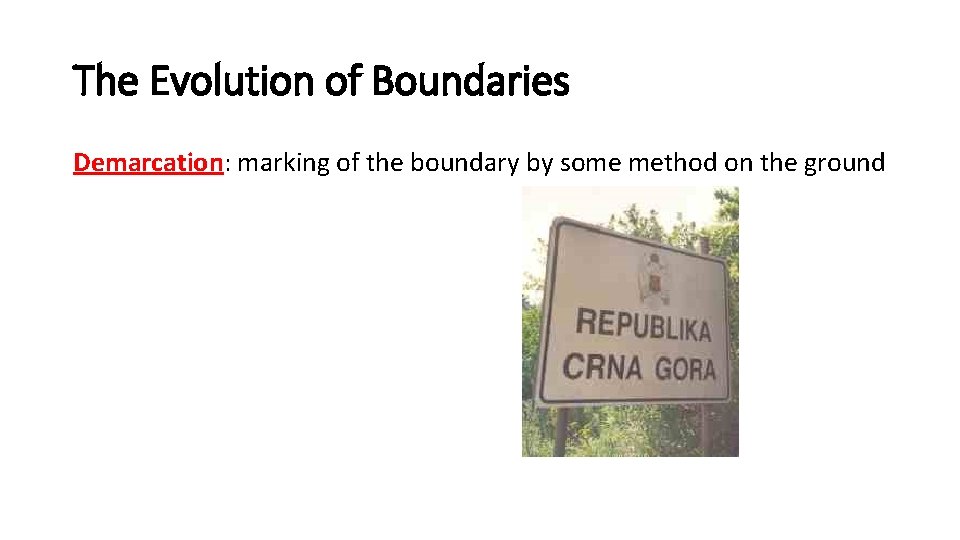 The Evolution of Boundaries Demarcation: marking of the boundary by some method on the