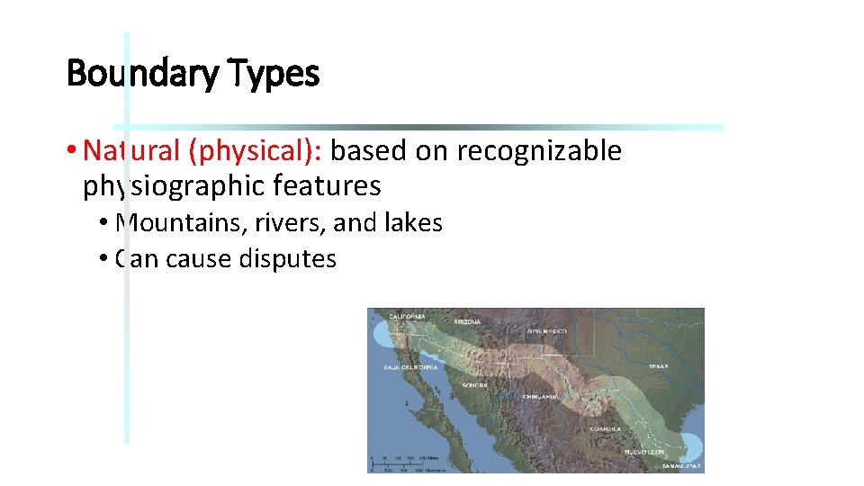 Boundary Types • Natural (physical): based on recognizable physiographic features • Mountains, rivers, and