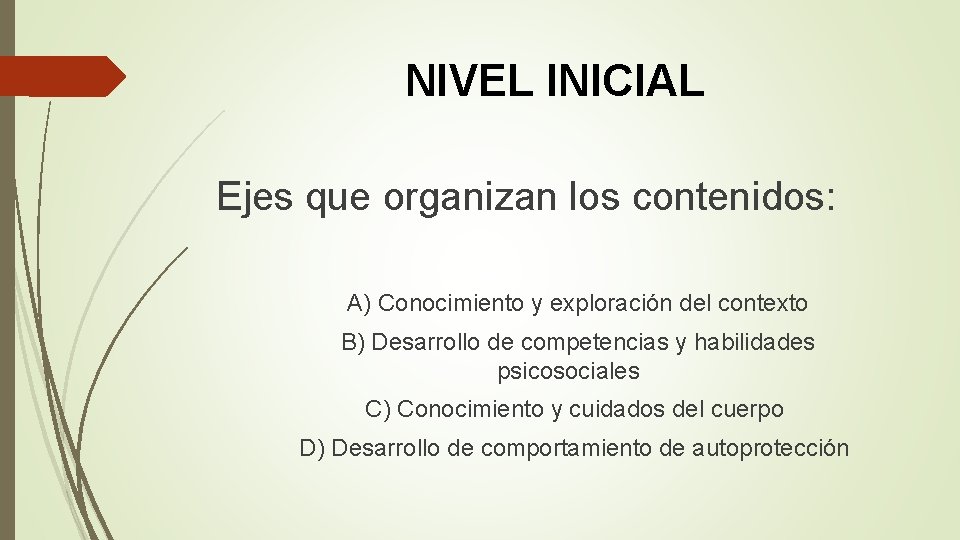 NIVEL INICIAL Ejes que organizan los contenidos: A) Conocimiento y exploración del contexto B)