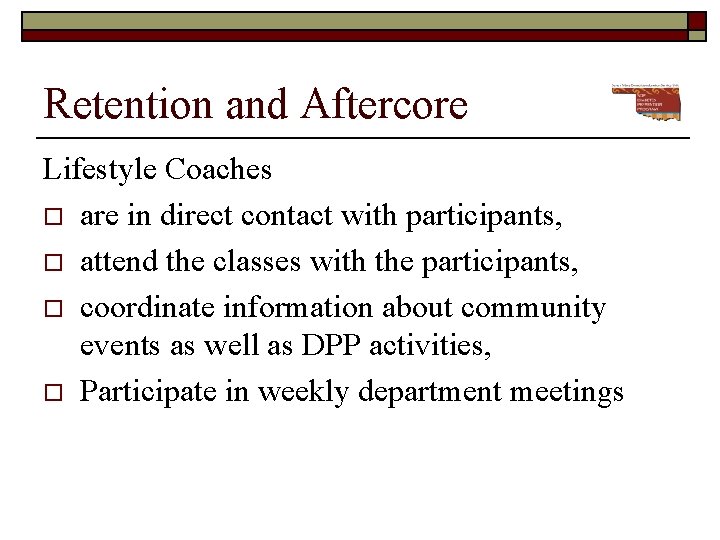 Retention and Aftercore Lifestyle Coaches o are in direct contact with participants, o attend