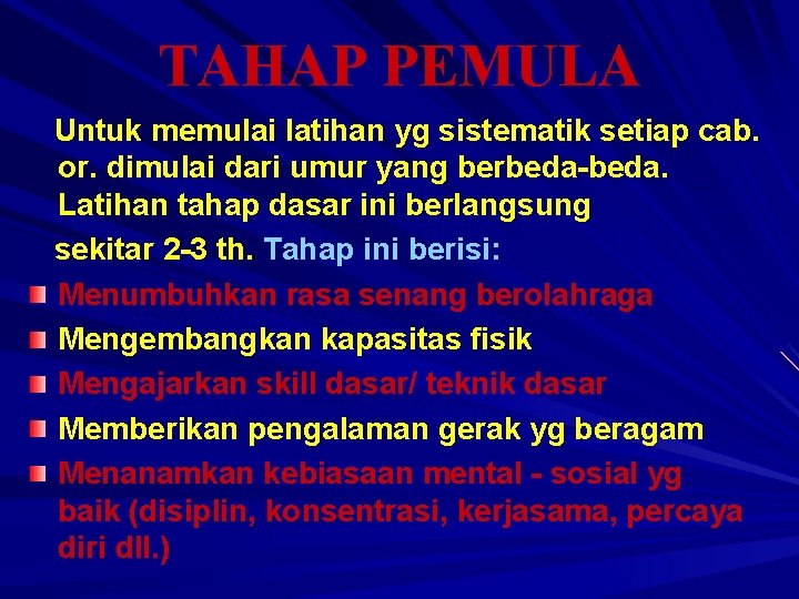 TAHAP PEMULA Untuk memulai latihan yg sistematik setiap cab. or. dimulai dari umur yang