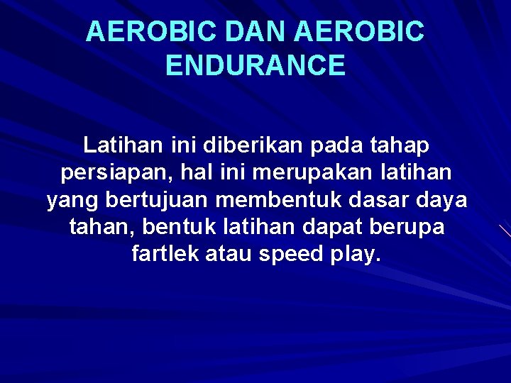 AEROBIC DAN AEROBIC ENDURANCE Latihan ini diberikan pada tahap persiapan, hal ini merupakan latihan