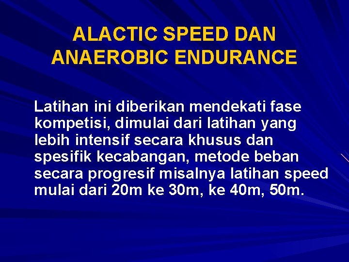 ALACTIC SPEED DAN ANAEROBIC ENDURANCE Latihan ini diberikan mendekati fase kompetisi, dimulai dari latihan