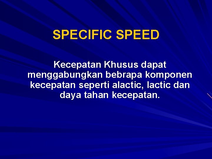 SPECIFIC SPEED Kecepatan Khusus dapat menggabungkan bebrapa komponen kecepatan seperti alactic, lactic dan daya