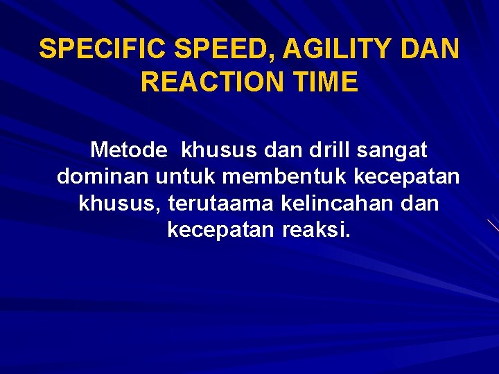 SPECIFIC SPEED, AGILITY DAN REACTION TIME Metode khusus dan drill sangat dominan untuk membentuk