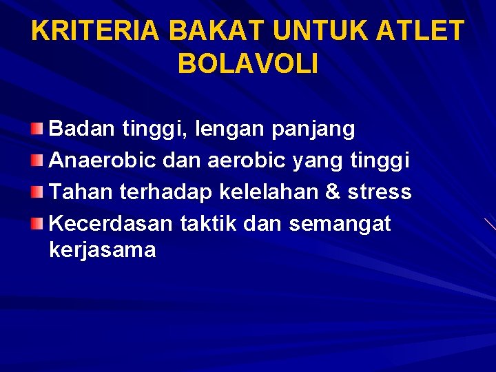 KRITERIA BAKAT UNTUK ATLET BOLAVOLI Badan tinggi, lengan panjang Anaerobic dan aerobic yang tinggi
