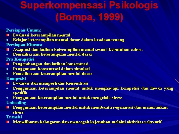 Superkompensasi Psikologis (Bompa, 1999) Persiapan Umum: Evaluasi keterampilan mental Belajar keterampilan mental dasar dalam