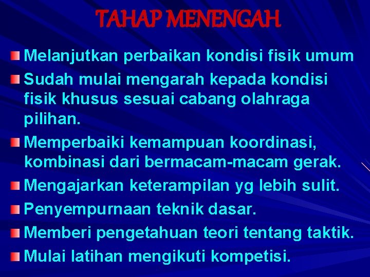 TAHAP MENENGAH Melanjutkan perbaikan kondisi fisik umum Sudah mulai mengarah kepada kondisi fisik khusus