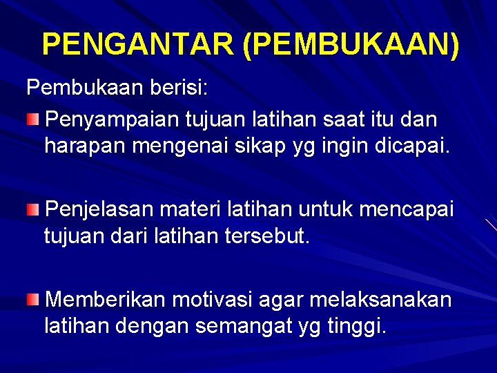 PENGANTAR (PEMBUKAAN) Pembukaan berisi: Penyampaian tujuan latihan saat itu dan harapan mengenai sikap yg