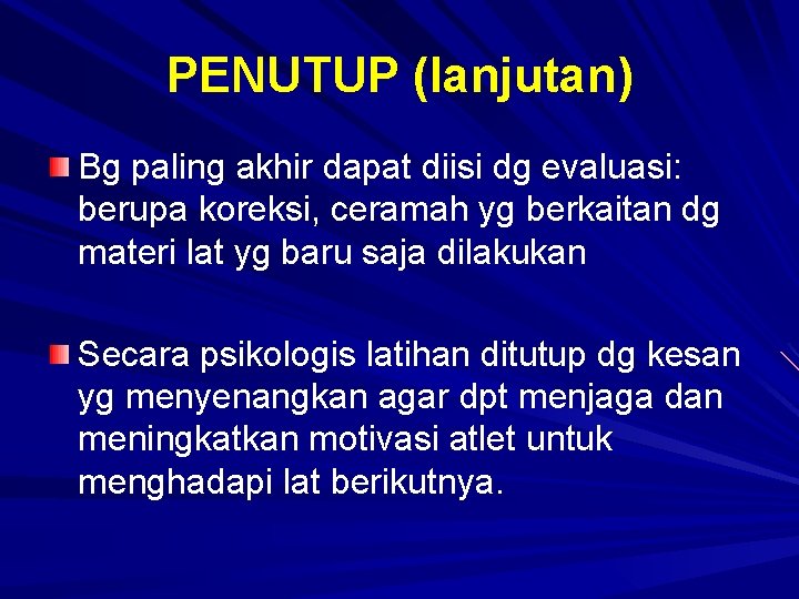 PENUTUP (lanjutan) Bg paling akhir dapat diisi dg evaluasi: berupa koreksi, ceramah yg berkaitan