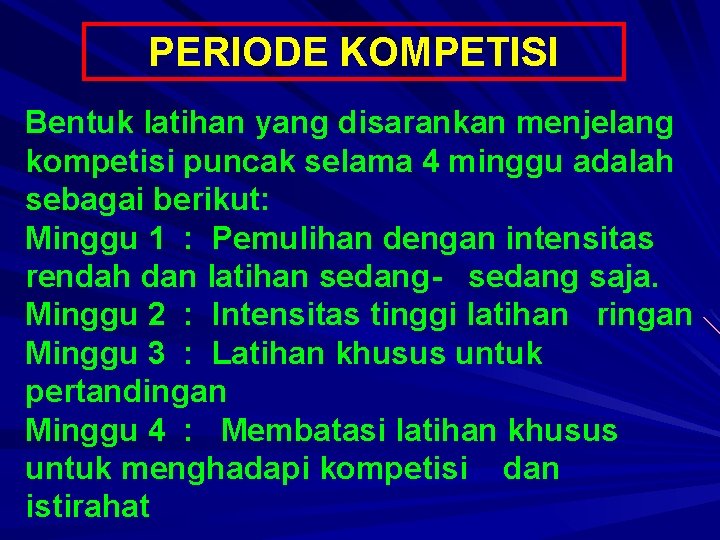 PERIODE KOMPETISI Bentuk latihan yang disarankan menjelang kompetisi puncak selama 4 minggu adalah sebagai