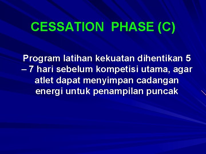 CESSATION PHASE (C) Program latihan kekuatan dihentikan 5 – 7 hari sebelum kompetisi utama,