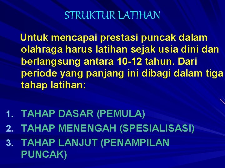 STRUKTUR LATIHAN Untuk mencapai prestasi puncak dalam olahraga harus latihan sejak usia dini dan