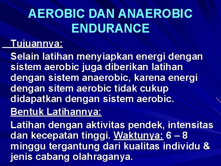 AEROBIC DAN ANAEROBIC ENDURANCE Tujuannya: Selain latihan menyiapkan energi dengan sistem aerobic juga diberikan