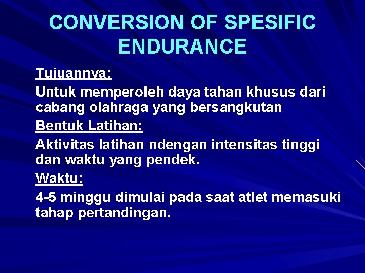 CONVERSION OF SPESIFIC ENDURANCE Tujuannya: Untuk memperoleh daya tahan khusus dari cabang olahraga yang