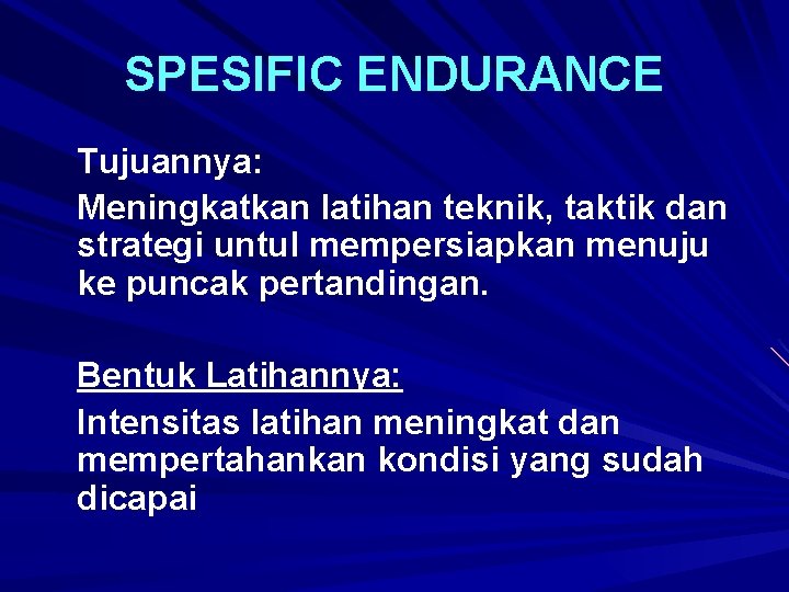 SPESIFIC ENDURANCE Tujuannya: Meningkatkan latihan teknik, taktik dan strategi untul mempersiapkan menuju ke puncak