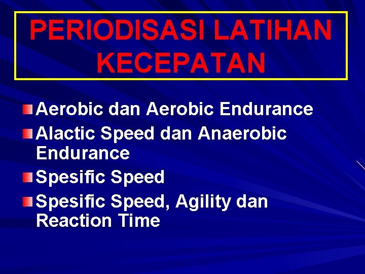 PERIODISASI LATIHAN KECEPATAN Aerobic dan Aerobic Endurance Alactic Speed dan Anaerobic Endurance Spesific Speed,