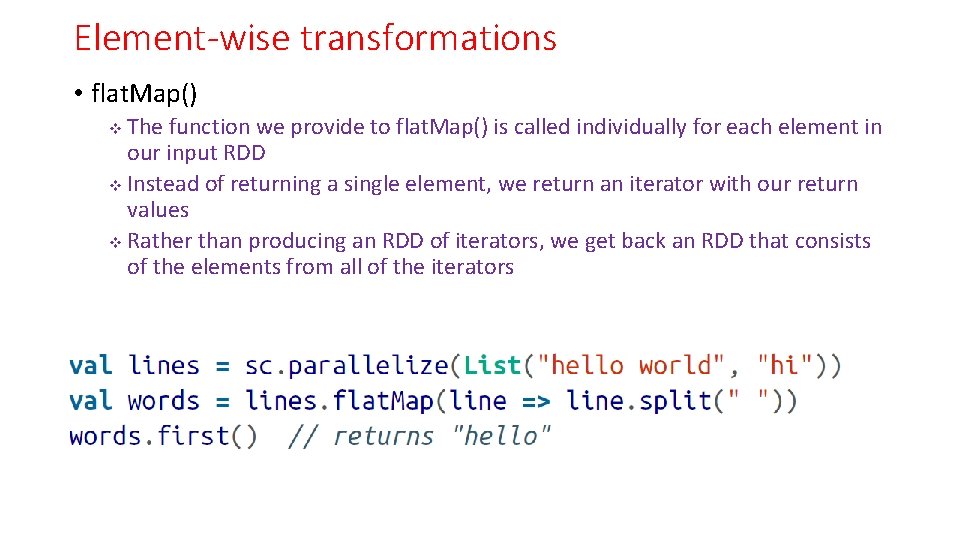Element-wise transformations • flat. Map() The function we provide to flat. Map() is called